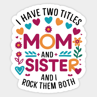 i have tow titles mom and sister and i rock them both Sticker